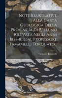 Note Illustrative Alla Carta Geologica Della Provincia Di Belluno Rilevata Negli Anni 1877-81, Dal Professore Tamamelli Torquato... 1018700323 Book Cover