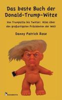 Das Beste Buch Der Donald-Trump-Witze: Von Trumpzilla Bis Twitler: Alles Uber Den Groartigsten Prasidenten Der Welt 3960260091 Book Cover