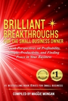 Brilliant Breakthroughs for the Small Business Owner: Fresh Perspectives on Profitability, People, Productivity, and Finding Peace in Your Business 099943750X Book Cover