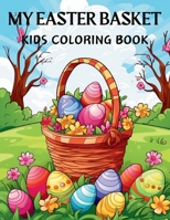 MY EASTER BASKET KIDS COLORING BOOK B0CR4GBDHN Book Cover