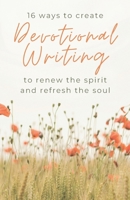 16 Ways to Create Devotional Writing to Renew the Spirit and Refresh the Soul B08DBW164P Book Cover