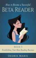 How to Become a Successful Beta Reader Book 3: Establishing Your Beta Reading Business 1732709025 Book Cover