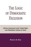 The Logic of Democratic Exclusion: African Americans in the United States and Palestinian Citizens in Israel 073910442X Book Cover