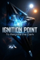Ignition Point: To Reignite the Dark B0GY8NN2FG Book Cover