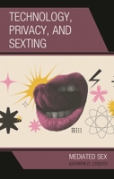 Technology, Privacy, and Sexting: Mediated Sex 1666904783 Book Cover