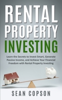Rental Property Investing: Learn the Secrets to Invest Smart, Generate Passive Income, and Achieve Your Financial Freedom with Rental Property Investing 1670236447 Book Cover