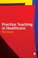 Practice Teaching in Healthcare 1848601352 Book Cover