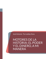 Motores de la Historia: el poder y el dinero, a mi manera (Spanish Edition) 8411239292 Book Cover