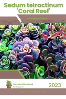 Sedum tetractinum 'Coral Reef': Succulent Handbook: Complete Guide to Growing Succulent Plant B0CDNMMV53 Book Cover