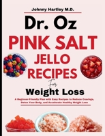 DR. OZ PINK SALT TRICK JELLO RECIPE FOR WEIGHT LOSS: A Beginner-Friendly Plan with Easy Recipes to Reduce Cravings, Detox Your Body, and Accelerate Healthy Weight Loss B0GY5V9KPH Book Cover