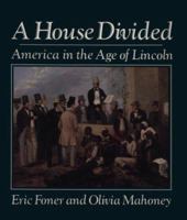 A House Divided: America in the Age of Lincoln 0393027554 Book Cover