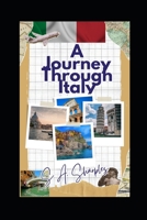 A Journey through Italy: your comprehensive guide to exploring this enchanting land of Italy B0CM99RR4V Book Cover