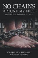 No Chains Around My Feet: Running as a Metaphor for Life 1546280715 Book Cover