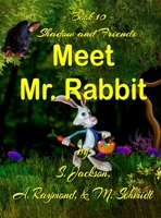 Shadow and Friends Meet Mr. Rabbit 0578732246 Book Cover