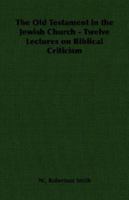 The Old Testament in the Jewish Church: A Course of Lectures on Biblical Criticism 1017092826 Book Cover