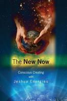 The New Now: Conscious Creating 1439252688 Book Cover