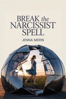 Break the Narcissist Spell: A Woman’s Survival Guide to Spotting Toxic Patterns, Setting Boundaries, and Reclaiming Your Power B0FK3RDVXS Book Cover