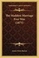 The Maddest Marriage Ever Was 112090076X Book Cover