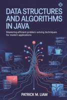 DATA STRUCTURES AND ALGORITHMS IN JAVA: Mastering Efficient Problem-Solving Techniques for Modern Applications B0FP19CJ5K Book Cover