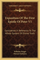 Exposition Of The First Epistle Of Peter V1: Considered In Reference To The Whole System Of Divine Truth 116361033X Book Cover