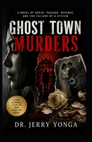 Ghost Town Murders: A Psychological Crime Thriller of Greed, Passion, and Revenge (CRIME, LOVE, PASSION AND REVENGE) B0HBN722YG Book Cover
