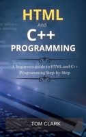 HTML and C++ Programming: A Beginners guide to HTML and C++ Programming Step-by-Step 1802262555 Book Cover
