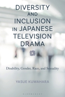 Diversity and Inclusion in Japanese Television Drama : Disability, Gender, Race, and Sexuality 166695473X Book Cover