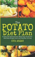 The Potato Diet Plan: A Complete Nutritional Made Easy Guide for Maximum Weight Loss and Healthy Living 1081550961 Book Cover
