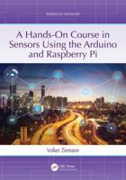 A Hands-On Course in Sensors Using the Arduino and Raspberry Pi 1032377488 Book Cover