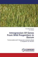 Introgression Of Genes From Wild Progenitors in Durum: T.dicoccoides and T.dicoccum in durum wheat 3659308390 Book Cover