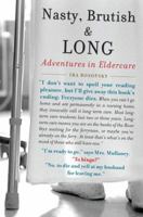 Nasty, Brutish, and Long: Adventures in Eldercare 1583333770 Book Cover