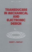 Transducers in Mechanical and Electronic Design (Mechanical Engineering (Marcell Dekker)) 0824775988 Book Cover