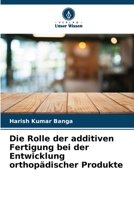 Die Rolle der additiven Fertigung bei der Entwicklung orthop?discher Produkte 620583331X Book Cover