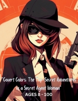 "Covert Colors: The Top-Secret Adventures of a Secret Agent Woman" B0C4MVLCGK Book Cover