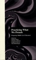 Practicing What We Preach : Preparing Middle Level Educators 0815331665 Book Cover