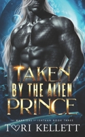 Taken by the Alien Prince B0B7CS6JZ9 Book Cover