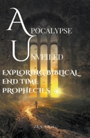 Apocalypse Unveiled: Exploring Biblical End Time Prophecies B0CN6N4N35 Book Cover