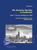 Die Deutsche Sprache in Frankreich: Band 1: Von Den Anfangen Bis 1830 Ubersetzt Und Bearbeitet Von Barbara Kaltz 3447068973 Book Cover
