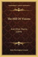 The Hill Of Visions: And Other Poems 1437058590 Book Cover