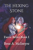 The Hexing Stone: The Faerie Relics Book I B08B362DFK Book Cover