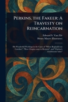 Perkins, the Fakeer: A Travesty on Reincarnation 1023445336 Book Cover