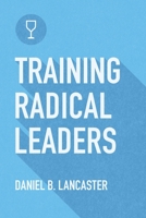 Training Radical Leaders - Leader - German Edition: A Manual to Train Leaders in Small Groups and House Churches to Lead Church-Planting Movements 1938920406 Book Cover