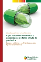 Ação hipocolesterolêmica e antioxidante de folha e fruto da goiabeira 6202046252 Book Cover