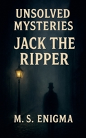 Unsolved Mysteries Jack the Ripper (True Crime Unsolved Mysteries) B0FNSW64L2 Book Cover