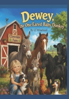 Dewey: The One Eared Baby Donkey: Cloverdale Farm Series: Where Every Day Brings A Brand-new Adventure! B0HBRYD6RC Book Cover