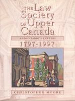 The Law Society of Upper Canada and Ontario's Lawyers, 1797-1997 1442654996 Book Cover