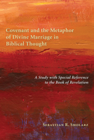 Covenant and the Metaphor of Divine Marriage in Biblical Thought: A Study with Special Reference to the Book of Revelation 1608994554 Book Cover