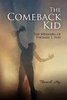 The Comeback Kid: The Memoirs of Thomas L. Hay 1463772467 Book Cover