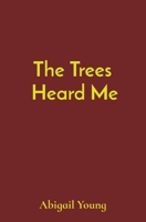 The Trees Heard Me 108821794X Book Cover