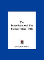 The Super-State and the 'eternal Values': Being the Herbert Spencer Lecture Delivered Before the University of Oxford on Wednesday, March 15, 1916 (Classic Reprint) 1120041074 Book Cover